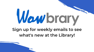 Wowbrary logo with text: Sign up for weekly emails to see whats new at the Library! Blue and white abstract background design.